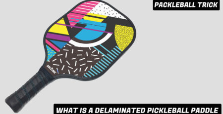 WHAT IS A DELAMINATED PICKLEBALL PADDLE